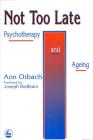 Not Too Late: Ageing and Psychotherapy By Ann Orbach Cover Image