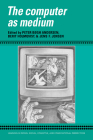 The Computer as Medium (Learning in Doing: Social) By Peter Bxgh Andersen (Editor), Berit Holmqvist (Editor), Jens F. Jensen (Editor) Cover Image