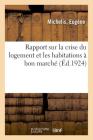 Rapport Sur La Crise Du Logement Et Les Habitations À Bon Marché By Eugène Michelis Cover Image