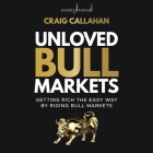 Unloved Bull Markets: Getting Rich the Easy Way by Riding Bull Markets By Craig Callahan, B. J. Harrison (Read by) Cover Image