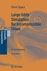 Large Eddy Simulation for Incompressible Flows: An Introduction (Scientific Computation) By Charles Meneveau (Foreword by), P. Sagaut Cover Image