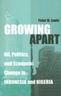 Growing Apart: Oil, Politics, and Economic Change in Indonesia and Nigeria (Interests, Identities, And Institutions In Comparative Politics) By Peter Lewis Cover Image
