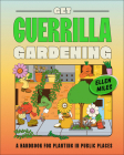 Get Guerrilla Gardening: A Field Guide to Planting in Public Places By Ellen Miles Cover Image