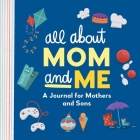 All about Mom and Me: A Journal for Mothers and Sons Cover Image
