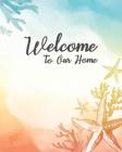 Welcome To Our Home: Visitor Guest Book for Vacation Home Rental Guests By District 805 Press Cover Image