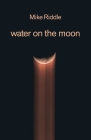 water on the moon By Mike Riddle Cover Image