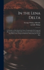 In the Lena Delta: A Narrative of the Search for Lieut.-Commander De Long and His Companions, Followed by an Account of the Greely Relief Cover Image