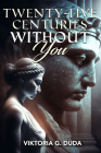 Twenty-Five Centuries Without You By Viktoria G. Duda Cover Image