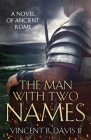 The Man With Two Names: A Novel of Ancient Rome By Vincent Davis Cover Image