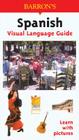 Spanish Visual Language Guide: Visual Language Guide (Barron's Visual Learning) By Rudi Kost, Robert Valentin, Karl-heinz Brecheis Cover Image