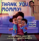 Thank You, Mommy! Lessons in Everyday Gratitude. By Nneka Carrie Ude, Ananta Mohanta (Illustrator) Cover Image