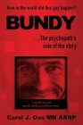 BUNDY . . . The psychopath's side of the story: How in the world did this guy happen? By Carol J. Oas Cover Image