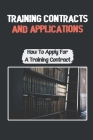 Training Contracts And Applications: How To Apply For A Training Contract: How To Become A Trainee Solicitor By Wilson Tuthill Cover Image
