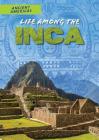 Life Among the Inca (Ancient Americas) By Rachel Stuckey Cover Image