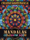 Creative Haven Magical Mandalas Coloring Book: Adult Coloring Book 100 Mandala Images Stress Management Coloring Book For Relaxation, Meditation, Happ By Doreen Meyer Cover Image