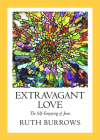 Extravagant Love: The Self-Emptying of Jesus By Ruth Burrows, Michelle Jones (Editor) Cover Image