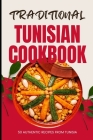 Traditional Tunisian Cookbook: 50 Authentic Recipes from Tunisia By Ava Baker Cover Image