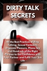 Dirty Talk Secrets: All the Best Practices of Dirty Talking. Sexual Fantasies, Orgasmic Pleasure, Phone Sex and Hundreds of the Right Phra Cover Image