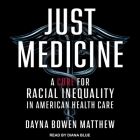 Just Medicine Lib/E: A Cure for Racial Inequality in American Health Care By Diana Blue (Read by), Dayna Bowen Matthew Cover Image