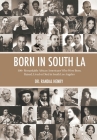 Born in South LA: 100+ Remarkable African Americans Who Were Born, Raised, Lived or Died in South Los Angeles By Randal Henry Cover Image
