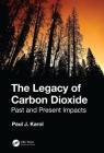 The Legacy of Carbon Dioxide: Past and Present Impacts By Paul Karol Cover Image