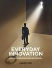 Everyday Innovation: A Practical Guide to Establishing and Operating an Innovation Management System in Your Business By Hubert Henry Cover Image