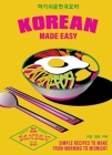 Korean Made Easy: Simple Recipes to Make from Morning to Midnight By Seji Song Cover Image