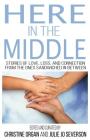 Here in the Middle: Stories of Love, Loss and Connection from the Ones Sandwiched In Between Cover Image