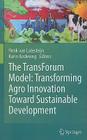 The Transforum Model: Transforming Agro Innovation Toward Sustainable Development By Karin Andeweg (Editor), Henk C. Van Latesteijn (Editor) Cover Image