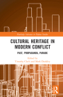 Cultural Heritage in Modern Conflict: Past, Propaganda, Parade By Timothy Clack (Editor), Mark Dunkley (Editor) Cover Image