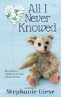 All I Never Knowed: Mental Illness, a Mother's Love, and a Broken System By Stephanie Giese Cover Image