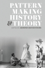Patternmaking History and Theory By Jennifer Grayer Moore (Editor) Cover Image