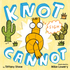 Knot Cannot By Tiffany Stone, Mike Lowery (Illustrator) Cover Image