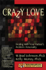 Crazy Love: Dealing with Your Partner's Problem Personality (Rebuilding Books: Relationships-Divorce-And Beyond) By W. Brad Johnson, Kellly Murray Cover Image