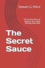 The Secret Sauce: Thirty-Nine Ways to Improve Your Legal Writing Right Now By Stewart G. Milch Cover Image