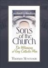 Sons of the Church: The Witnessing of Gay Catholic Men Cover Image