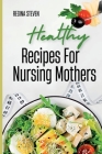 Healthy Recipes for Nursing Mothers By Regina Steven Cover Image