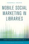 Mobile Social Marketing in Libraries (Library Technology Essentials #9) By Samantha C. Helmick, Ellyssa Kroski (Other) Cover Image