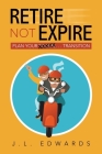 Retire Not Expire: Plan Your Escape. . . Transition Cover Image
