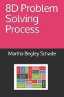 8D Problem Solving Process By Martha Begley Schade Cover Image