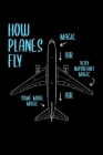 How Planes Fly Magic Air Very Important Magic Some More Magic Air: Airplane Notebook, Funny Pilot Notebook, Aviation School, Planes Engineering Lover, By Pilot Airplane Aviation Moments Cover Image