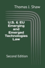 U.S. & EU Emerging and Emerged Technologies Law: Second Edition By Thomas J. Shaw Esq Cover Image