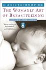 The Womanly Art of Breastfeeding: Seventh Revised Edition By La Leche League International Cover Image