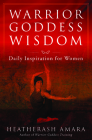 Warrior Goddess Wisdom: Daily Inspiration for Women (Warrior Goddess Training) By HeatherAsh Amara Cover Image