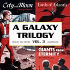 A Galaxy Trilogy, Vol. 3: Giants from Eternity, Lords of Atlantis, and City on the Moon By Manly Wade Wellman, Wallace West, Murray Leinster Cover Image