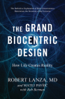 The Grand Biocentric Design: How Life Creates Reality By Robert Lanza, Matej Pavsic, Bob Berman Cover Image