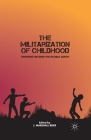 The Militarization of Childhood: Thinking Beyond the Global South By J. Beier Cover Image