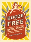 Booze for Free: The Definitive Guide to Making Beer, Wines, Cocktail Bases, Ciders, and Other Dr inks at Home By Andy Hamilton Cover Image