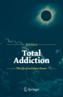 Total Addiction: The Life of an Eclipse Chaser By Kate Russo Cover Image