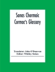 Sanas Chormaic. Cormac'S Glossary By John O'Donovan (Translator), Whitley Stokes (Editor) Cover Image